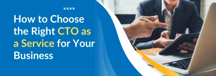 How to Choose the Right CTO as a Service for Your Business