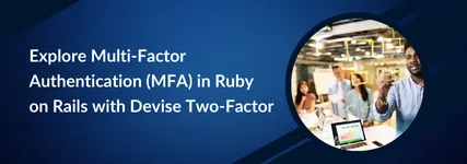 Explore Multi-Factor Authentication (MFA) in Ruby on Rails with Devise Two-Factor