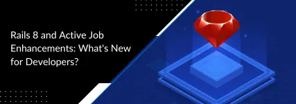 Rails 8 and Active Job Enhancements: What's New for Developers?