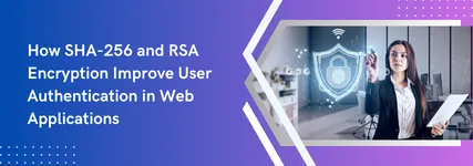 How SHA-256 and RSA Encryption Improve User Authentication in Web Applications