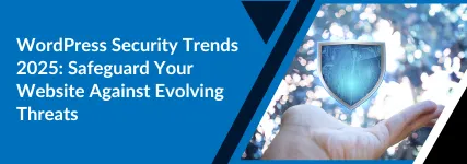 WordPress Security Trends 2025: Safeguard Your Website Against Evolving Threats